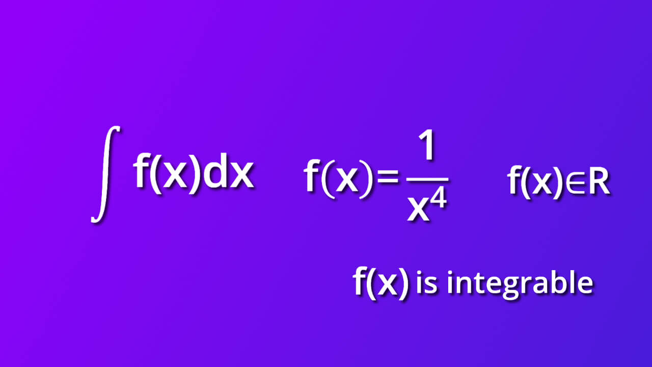 assumtions for indefinite integral of one divided by x rise to four by dx