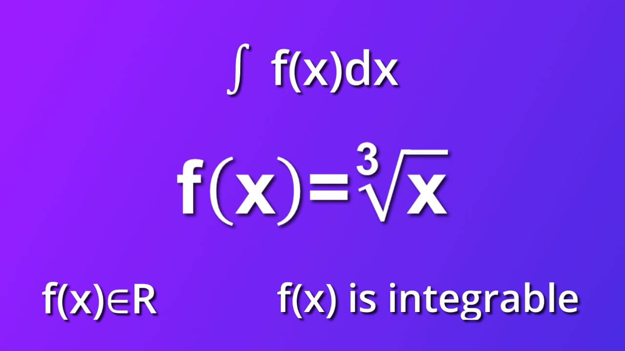 assumtions for indefinite integral of cube root of x by dx