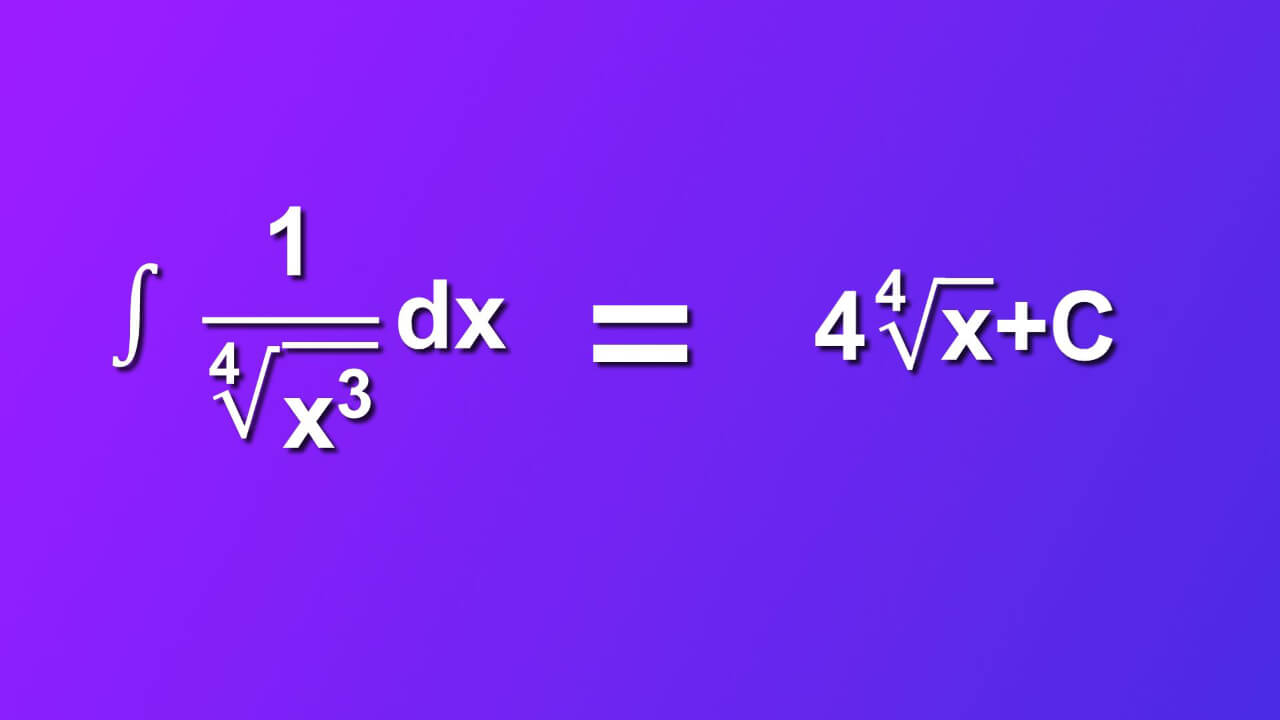 1/(∜x^3)dx=4∜x+C