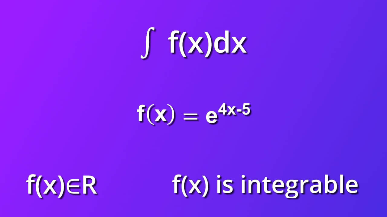 assumtions for indefinite integral of e rise to four x minus 5 by dx