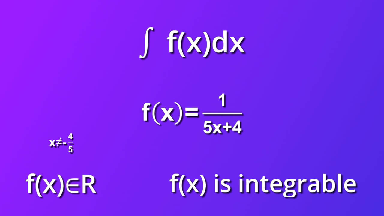 assumtions for indefinite integral of 1 divided by 5x plus 4 by dx