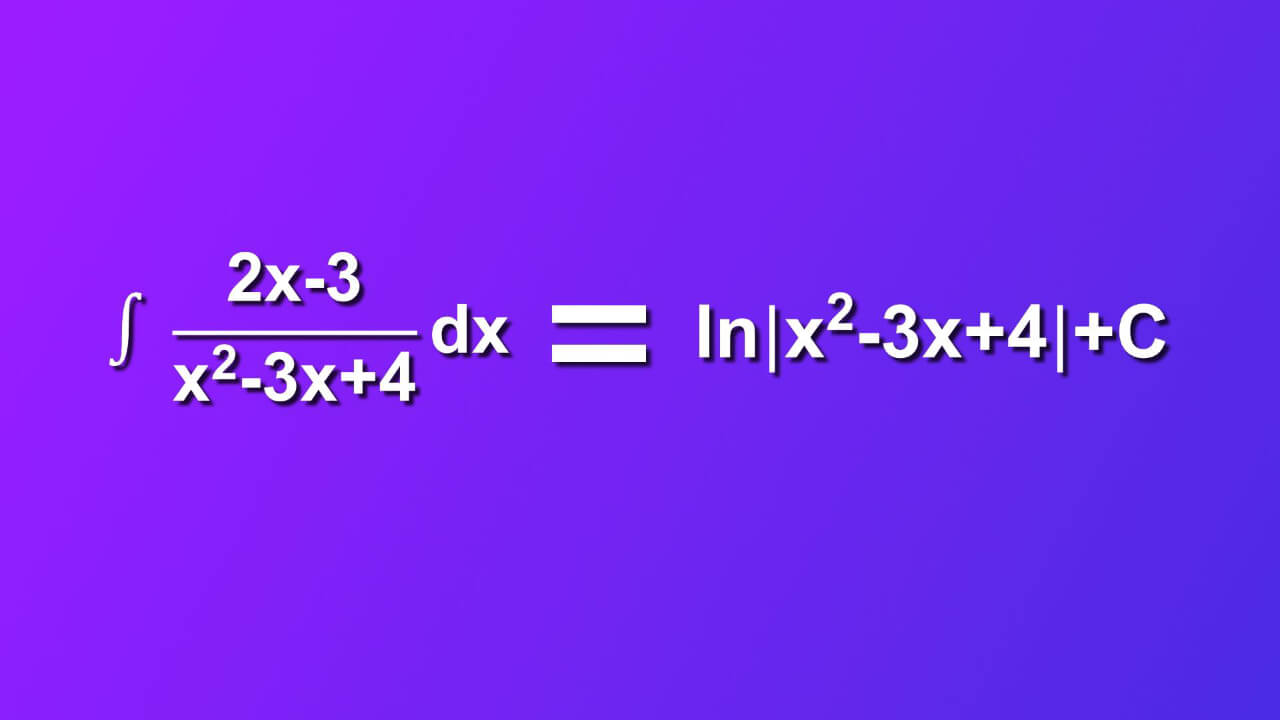 ((2x-3)/(x^2-3x+4))dx=ln|x^2-3x+4|+C