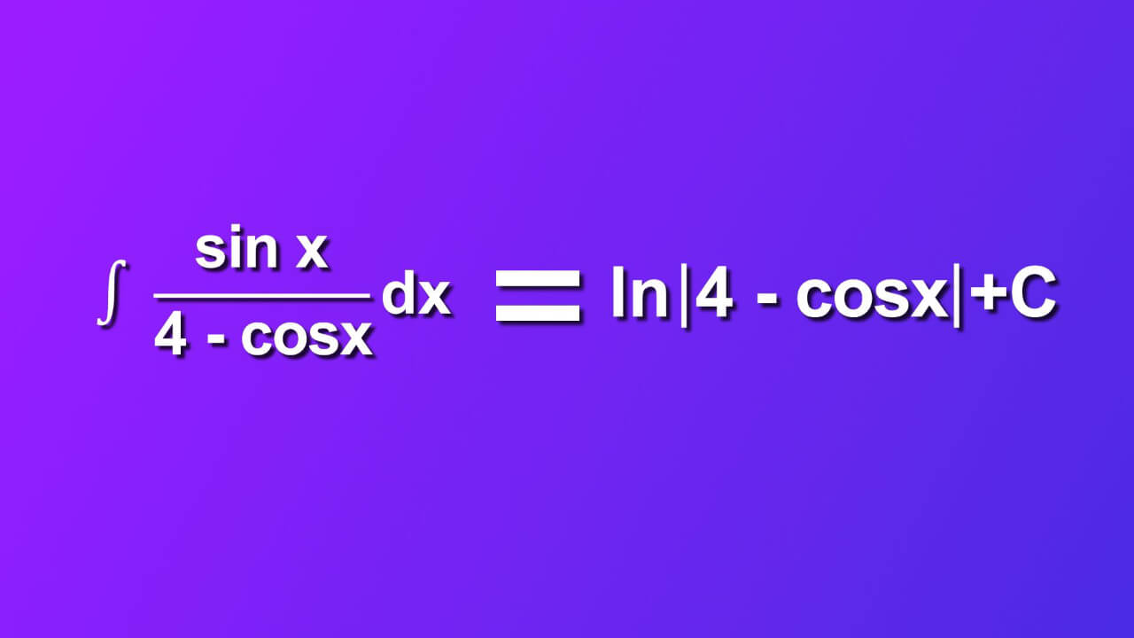 ((sin x)/(4 - cos x))dx=ln|4-cosx|+C