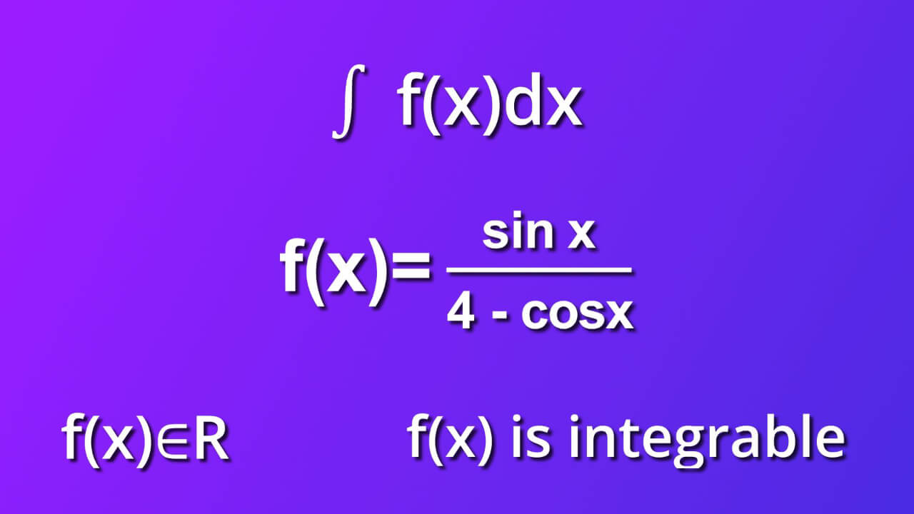 assumtions for indefinite integral of sine x divided by 4 minus cosine x by dx