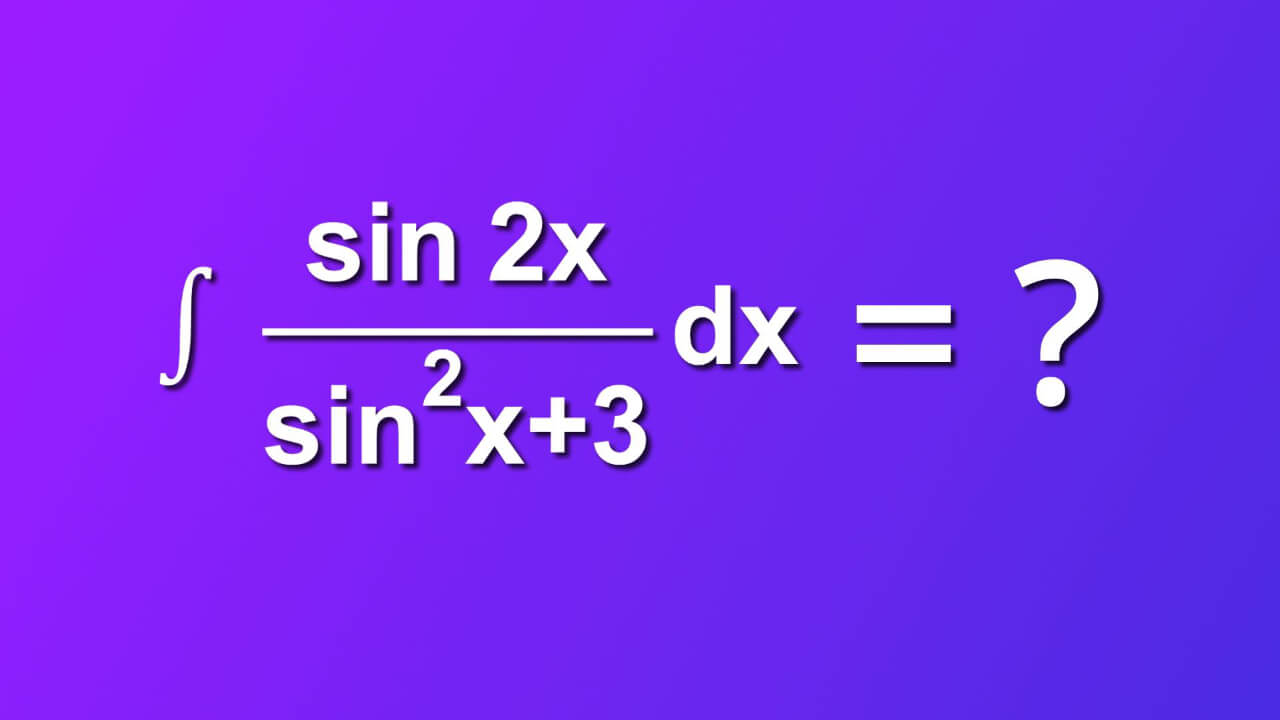 how to solve indefinite integral of sine 2x divided by square sine of x plus 3 by dx