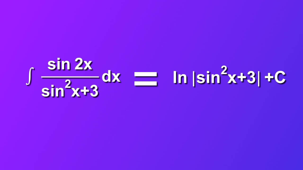((sin 2x)/(sin^2 x +3))dx=ln|(sin^2)x+3|+C