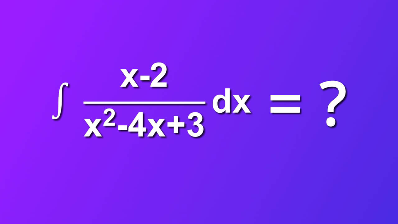 how to solve indefinite integral of x minus 2 divided by x square minus 4x plus 3 by dx